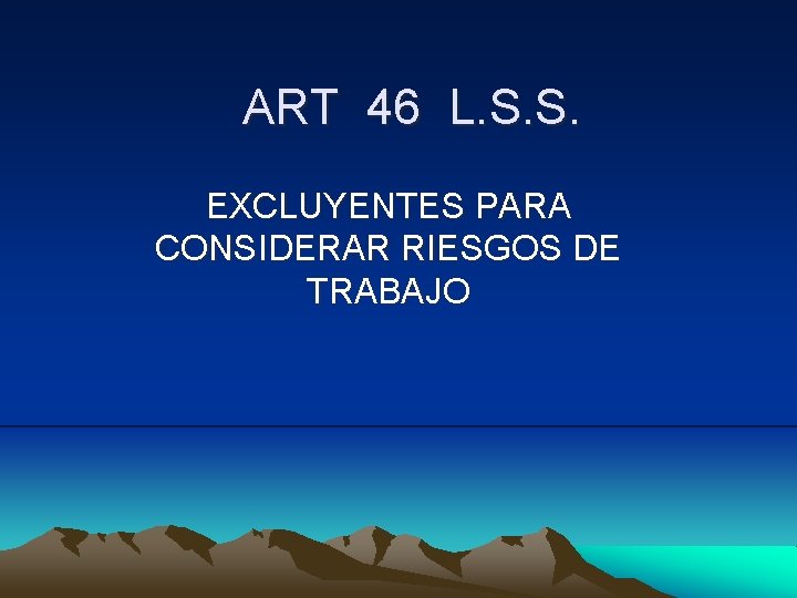 ART 46 L. S. S. EXCLUYENTES PARA CONSIDERAR RIESGOS DE TRABAJO 