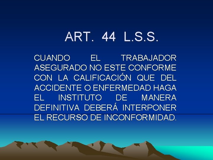 ART. 44 L. S. S. CUANDO EL TRABAJADOR ASEGURADO NO ESTE CONFORME CON LA