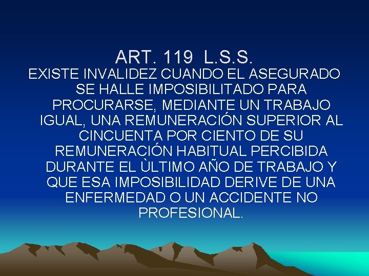 ART. 119 L. S. S. EXISTE INVALIDEZ CUANDO EL ASEGURADO SE HALLE IMPOSIBILITADO PARA