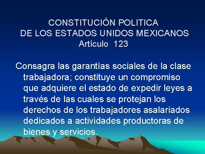 CONSTITUCIÓN POLITICA DE LOS ESTADOS UNIDOS MEXICANOS Artículo 123 Consagra las garantías sociales de
