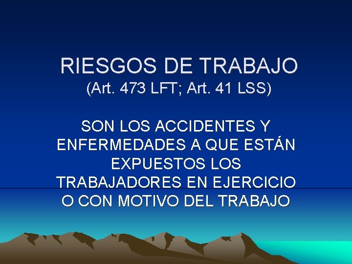 RIESGOS DE TRABAJO (Art. 473 LFT; Art. 41 LSS) SON LOS ACCIDENTES Y ENFERMEDADES