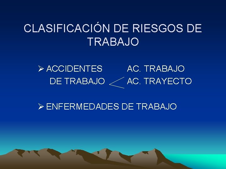 CLASIFICACIÓN DE RIESGOS DE TRABAJO Ø ACCIDENTES DE TRABAJO AC. TRAYECTO Ø ENFERMEDADES DE