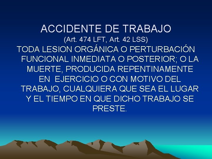 ACCIDENTE DE TRABAJO (Art. 474 LFT, Art. 42 LSS) TODA LESION ORGÁNICA O PERTURBACIÓN