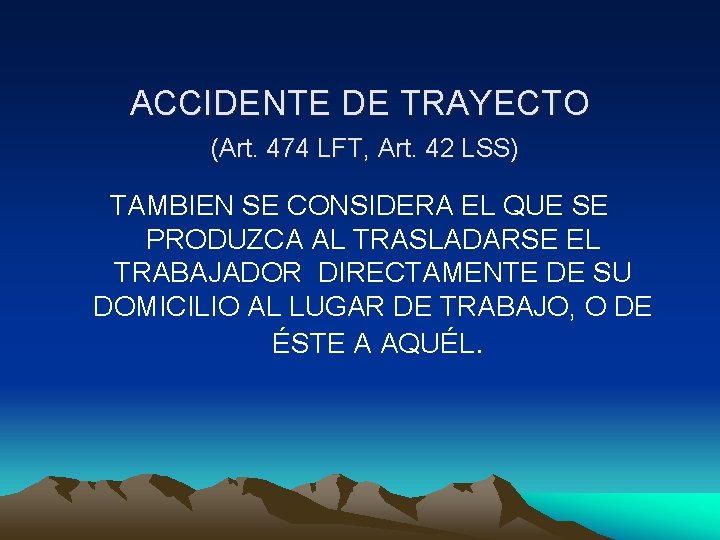 ACCIDENTE DE TRAYECTO (Art. 474 LFT, Art. 42 LSS) TAMBIEN SE CONSIDERA EL QUE