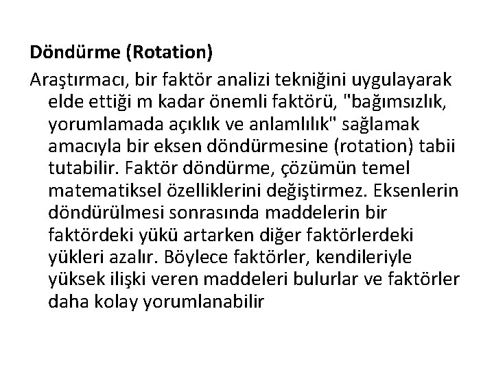 Döndürme (Rotation) Araştırmacı, bir faktör analizi tekniğini uygulayarak elde ettiği m kadar önemli faktörü,