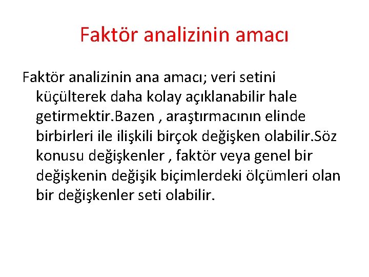 Faktör analizinin amacı Faktör analizinin ana amacı; veri setini küçülterek daha kolay açıklanabilir hale