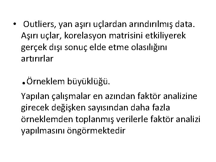  • Outliers, yan aşırı uçlardan arındırılmış data. Aşırı uçlar, korelasyon matrisini etkiliyerek gerçek