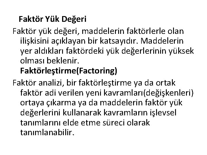  Faktör Yük Değeri Faktör yük değeri, maddelerin faktörlerle olan ilişkisini açıklayan bir katsayıdır.