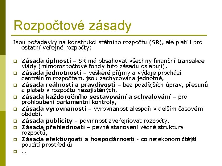 Rozpočtové zásady Jsou požadavky na konstrukci státního rozpočtu (SR), ale platí i pro ostatní