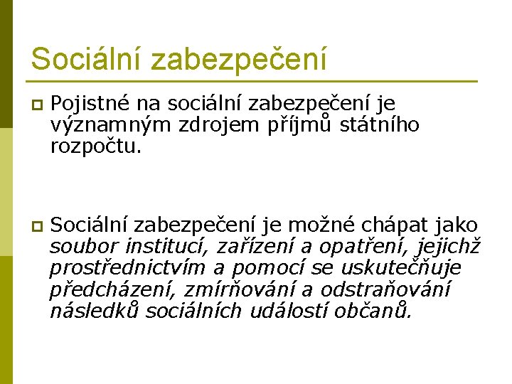 Sociální zabezpečení p Pojistné na sociální zabezpečení je významným zdrojem příjmů státního rozpočtu. p