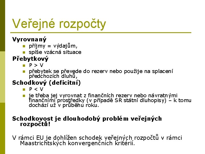 Veřejné rozpočty Vyrovnaný n n příjmy = výdajům, spíše vzácná situace Přebytkový n n