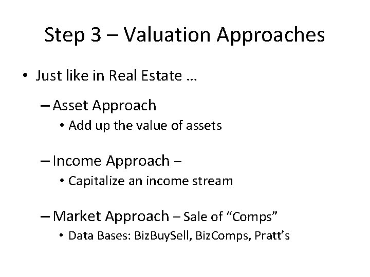 Step 3 – Valuation Approaches • Just like in Real Estate … – Asset