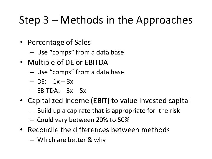 Step 3 – Methods in the Approaches • Percentage of Sales – Use “comps”