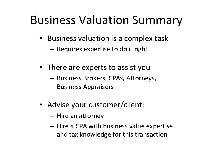 Business Valuation Summary • Business valuation is a complex task – Requires expertise to
