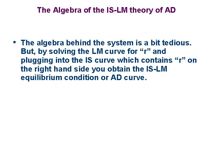 The Algebra of the IS-LM theory of AD • The algebra behind the system