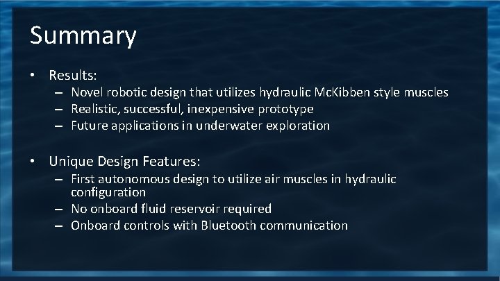 Summary • Results: – Novel robotic design that utilizes hydraulic Mc. Kibben style muscles