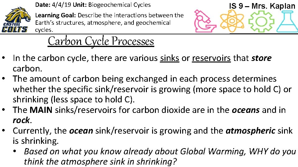 Date: 4/4/19 Unit: Biogeochemical Cycles IS 9 – Mrs. Kaplan Learning Goal: Describe the