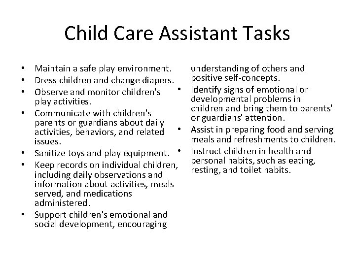 Child Care Assistant Tasks • Maintain a safe play environment. • Dress children and