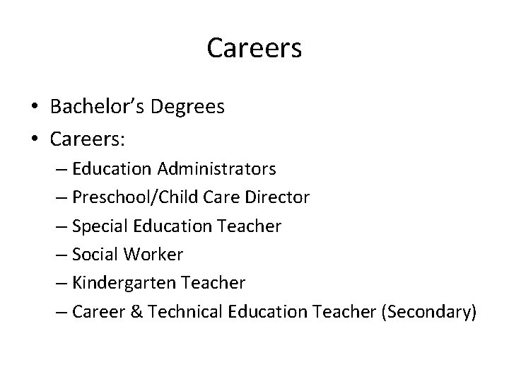 Careers • Bachelor’s Degrees • Careers: – Education Administrators – Preschool/Child Care Director –