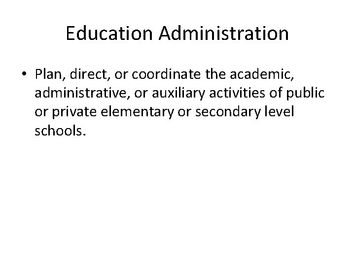 Education Administration • Plan, direct, or coordinate the academic, administrative, or auxiliary activities of