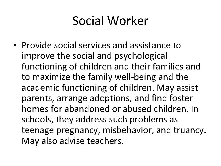Social Worker • Provide social services and assistance to improve the social and psychological