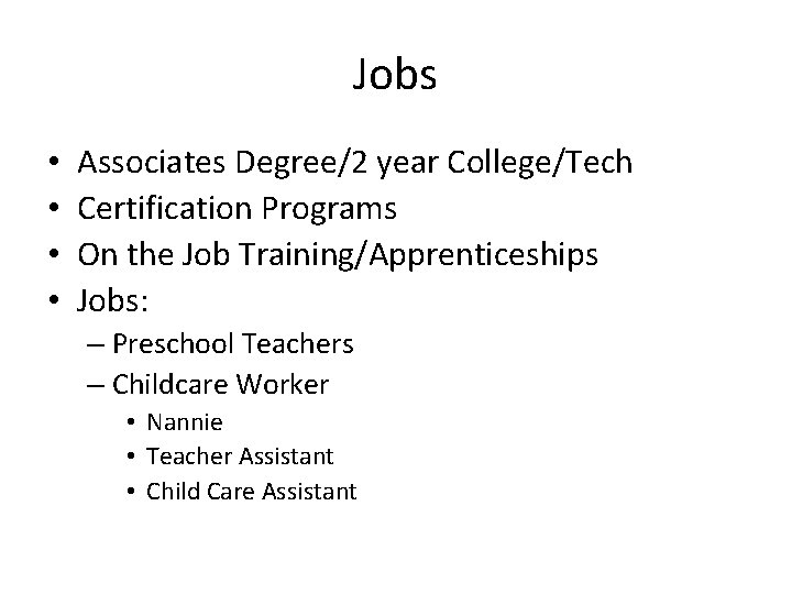 Jobs • • Associates Degree/2 year College/Tech Certification Programs On the Job Training/Apprenticeships Jobs: