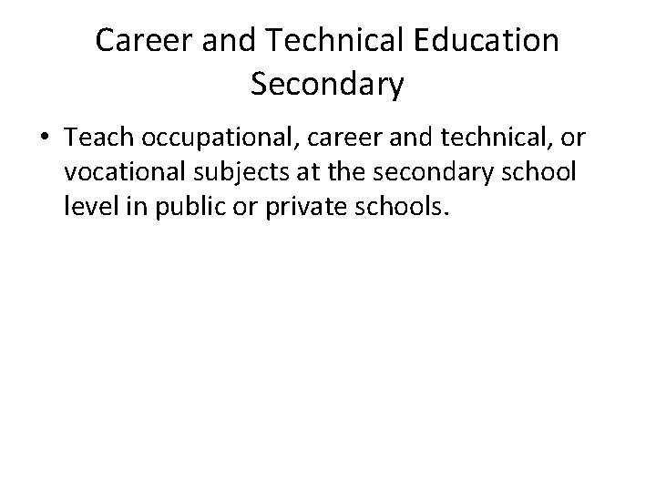 Career and Technical Education Secondary • Teach occupational, career and technical, or vocational subjects