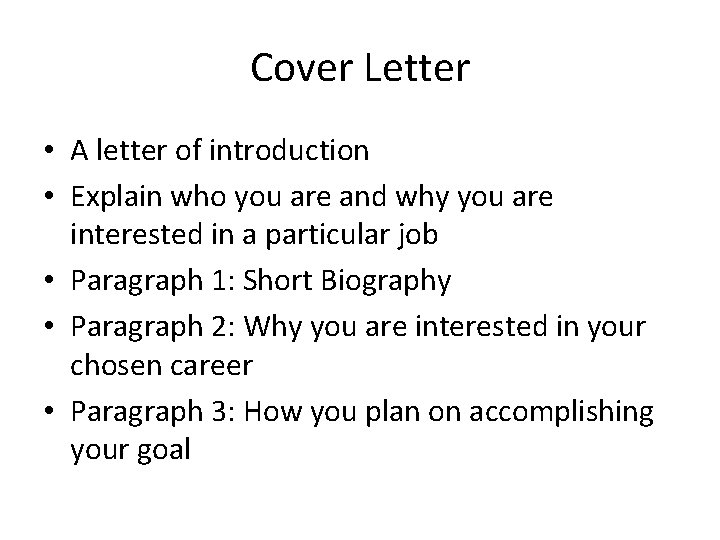 Cover Letter • A letter of introduction • Explain who you are and why