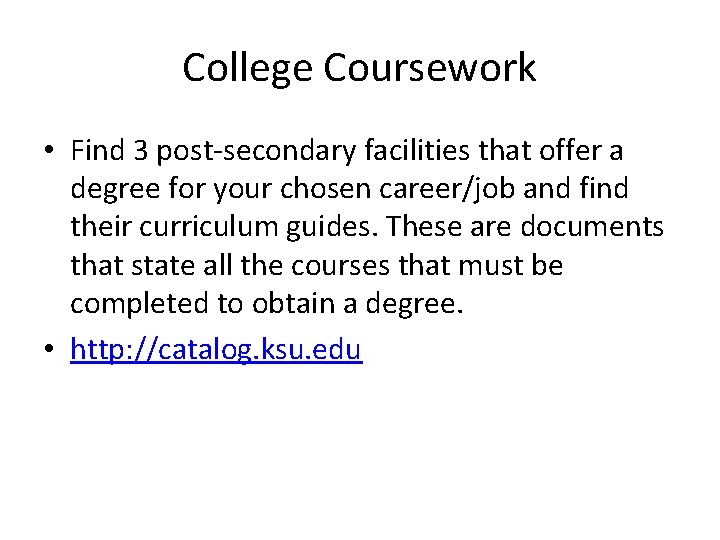 College Coursework • Find 3 post-secondary facilities that offer a degree for your chosen