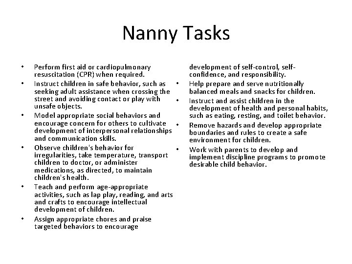 Nanny Tasks • • • Perform first aid or cardiopulmonary resuscitation (CPR) when required.