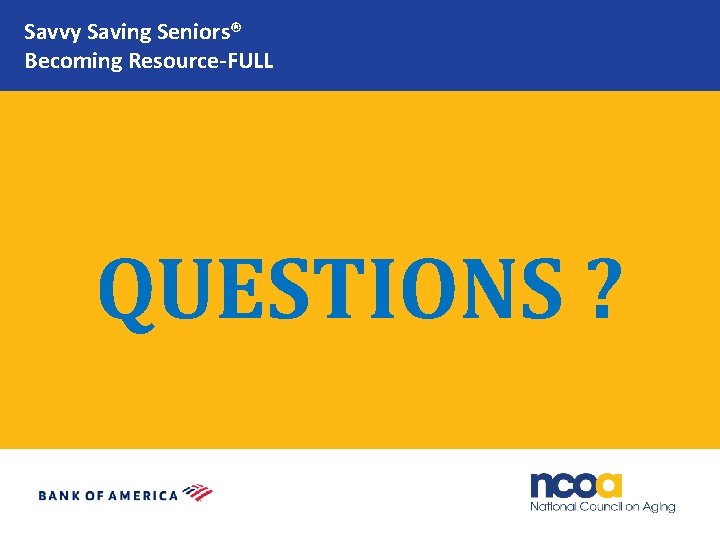Savvy Saving Seniors® Becoming Resource-FULL QUESTIONS ? 