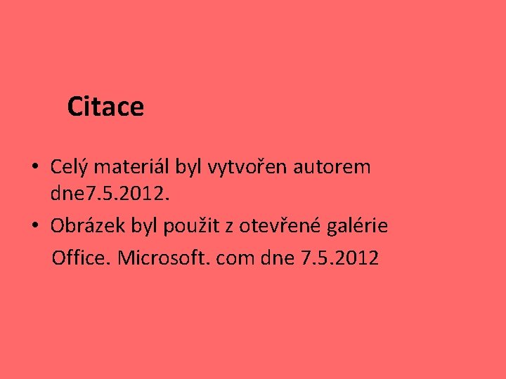 Citace • Celý materiál byl vytvořen autorem dne 7. 5. 2012. • Obrázek byl