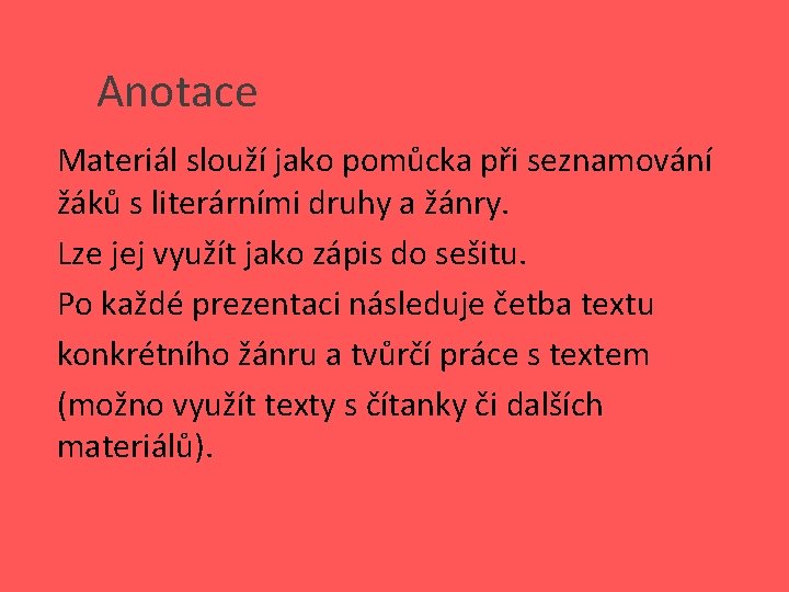 Anotace Materiál slouží jako pomůcka při seznamování žáků s literárními druhy a žánry. Lze