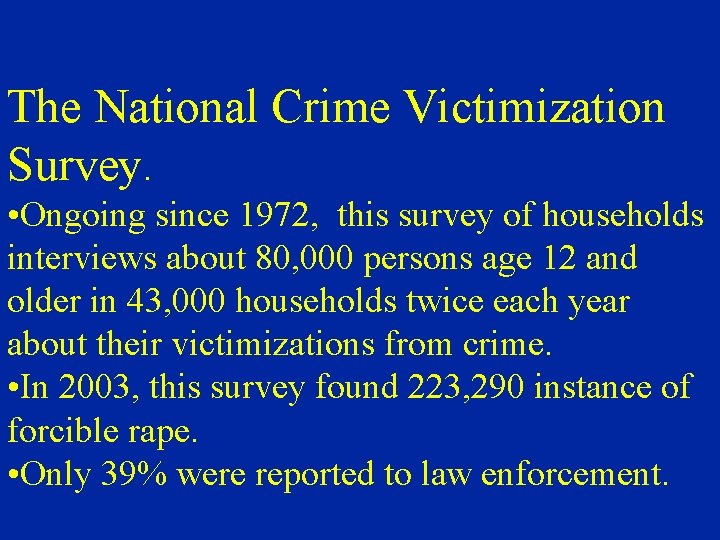 The National Crime Victimization Survey. • Ongoing since 1972, this survey of households interviews