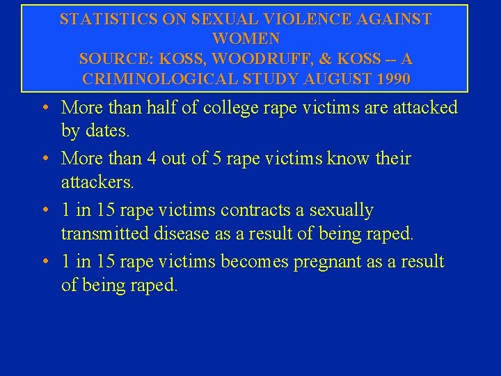 STATISTICS ON SEXUAL VIOLENCE AGAINST WOMEN SOURCE: KOSS, WOODRUFF, & KOSS -- A CRIMINOLOGICAL