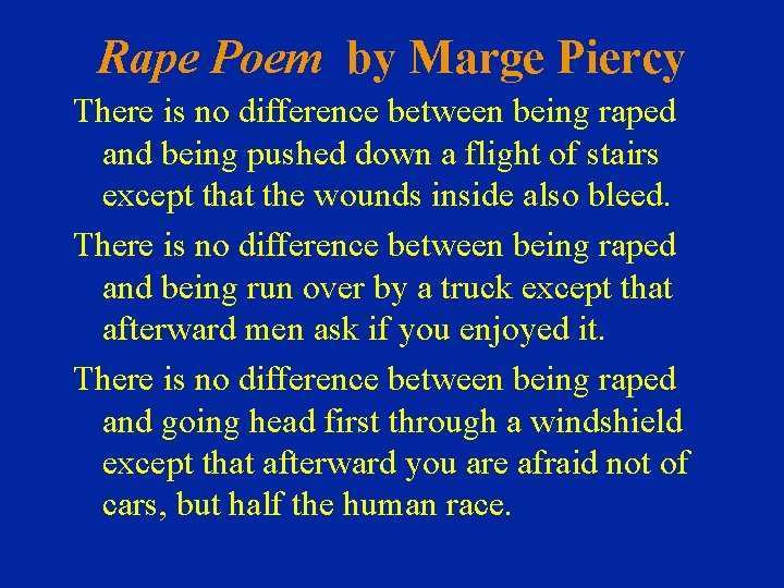 Rape Poem by Marge Piercy There is no difference between being raped and being