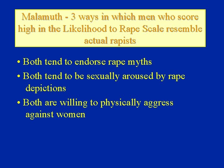 Malamuth - 3 ways in which men who score high in the Likelihood to