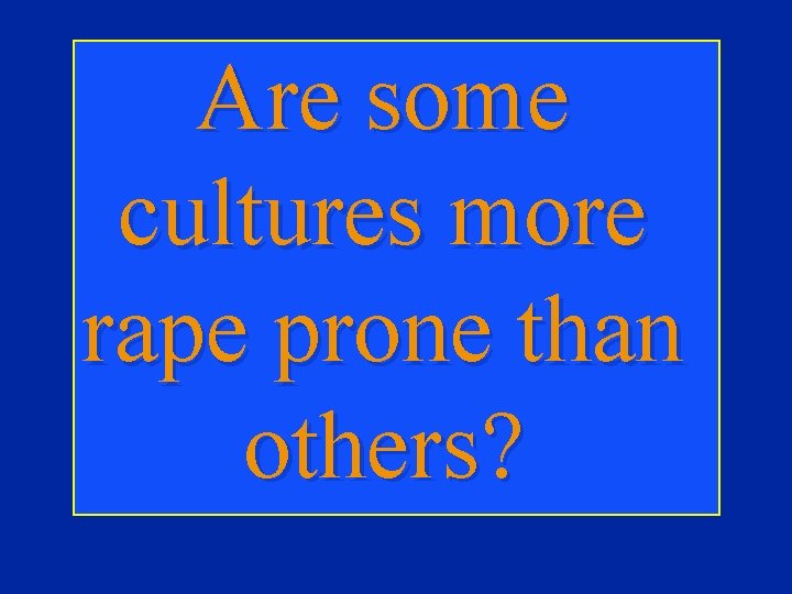 Are some cultures more rape prone than others? 