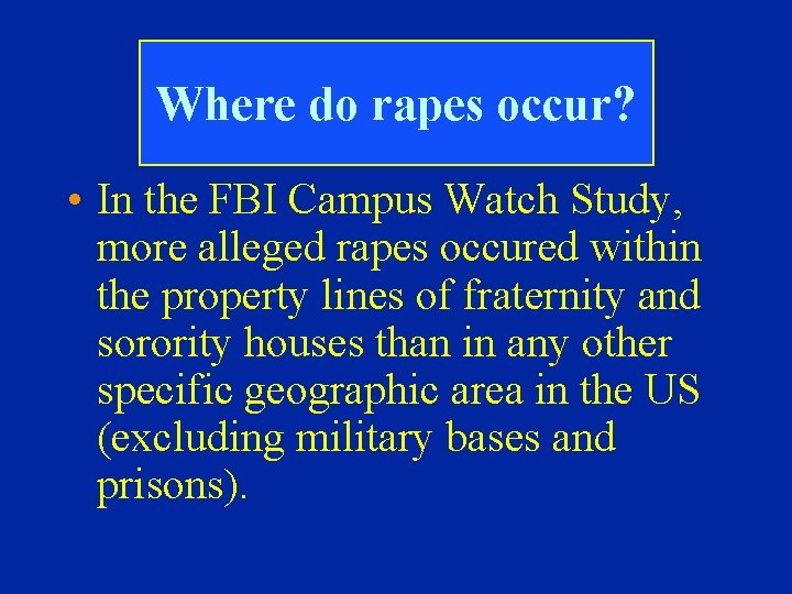 Where do rapes occur? • In the FBI Campus Watch Study, more alleged rapes