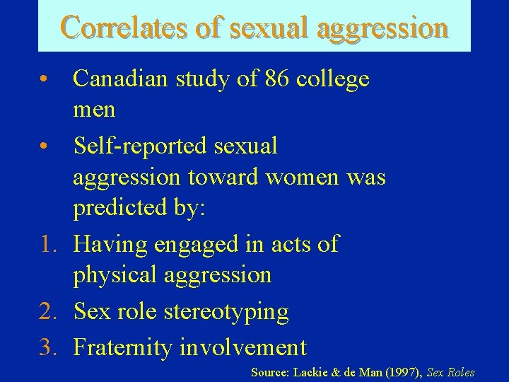 Correlates of sexual aggression • Canadian study of 86 college men • Self-reported sexual