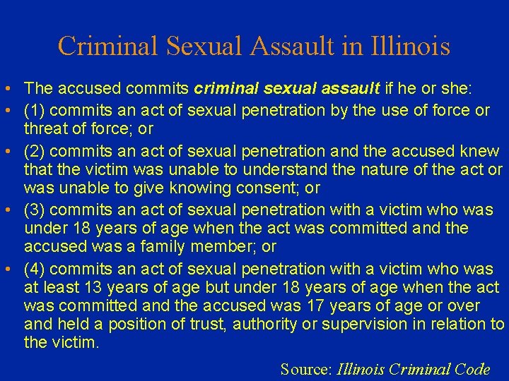 Criminal Sexual Assault in Illinois • The accused commits criminal sexual assault if he