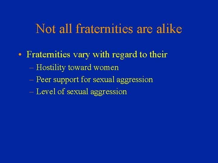 Not all fraternities are alike • Fraternities vary with regard to their – Hostility