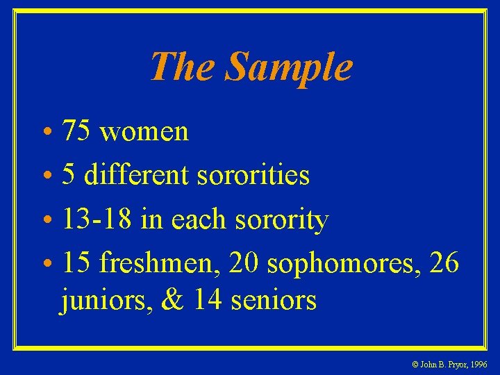 The Sample • 75 women • 5 different sororities • 13 -18 in each