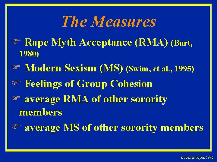 The Measures Rape Myth Acceptance (RMA) (Burt, 1980) Modern Sexism (MS) (Swim, et al.