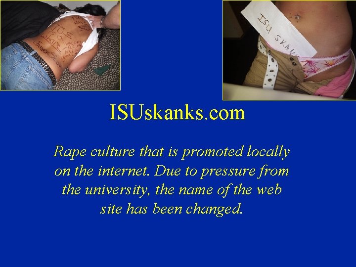 ISUskanks. com Rape culture that is promoted locally on the internet. Due to pressure