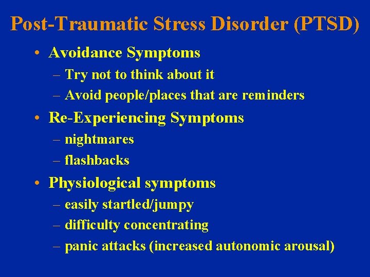 Post-Traumatic Stress Disorder (PTSD) • Avoidance Symptoms – Try not to think about it