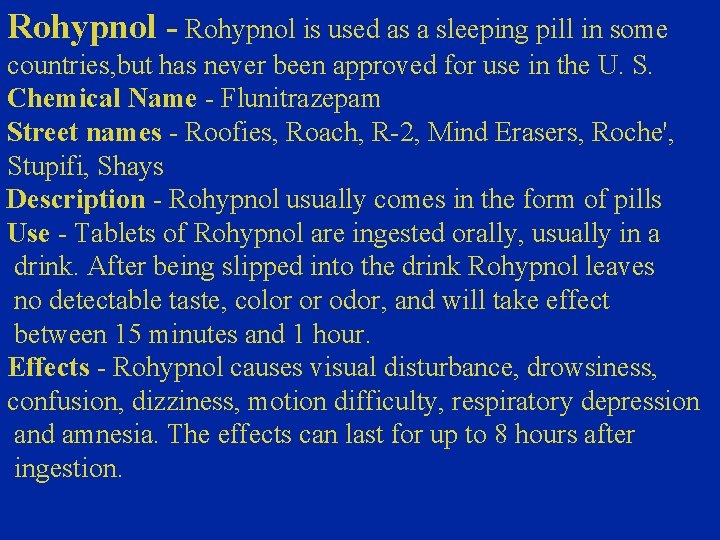 Rohypnol - Rohypnol is used as a sleeping pill in some countries, but has
