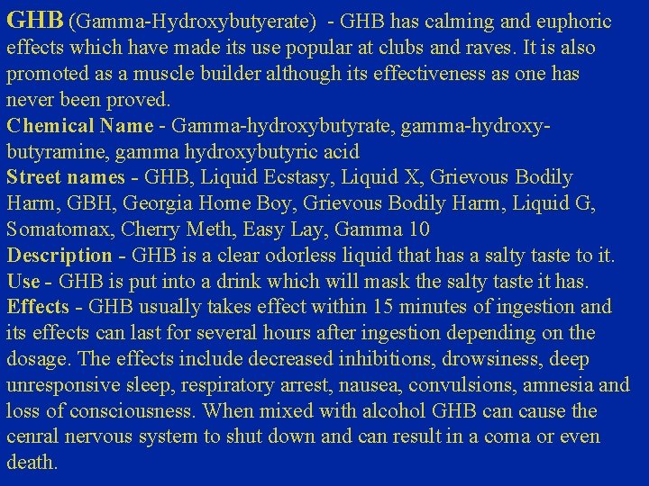 GHB (Gamma-Hydroxybutyerate) - GHB has calming and euphoric effects which have made its use