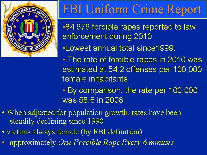 FBI Uniform Crime Report • 84, 676 forcible rapes reported to law enforcement during