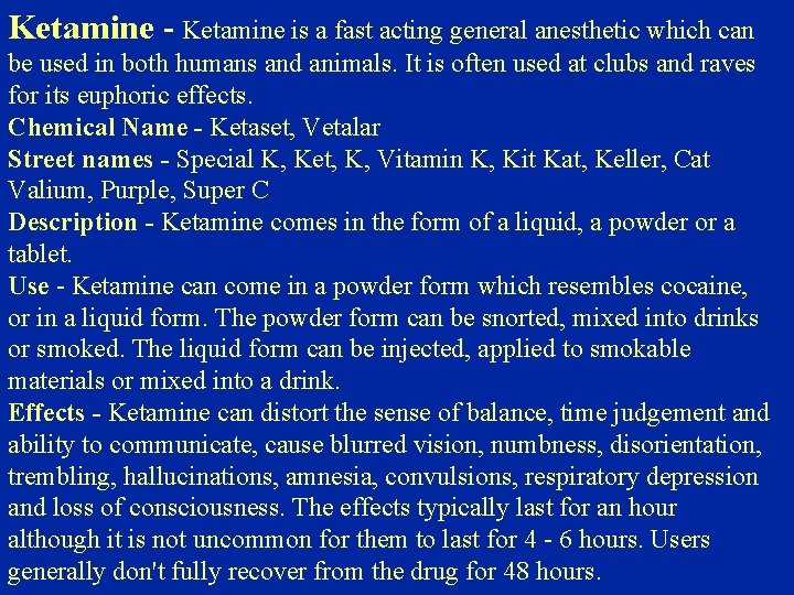 Ketamine - Ketamine is a fast acting general anesthetic which can be used in